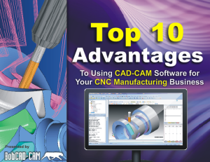 10 Top Advantages to Using CAD-CAM in the CNC Manufacturing Process