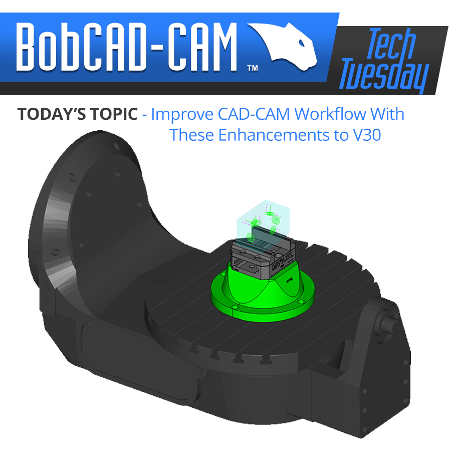 Improve CAD-CAM Workflow With These 10 Enhancements to V30