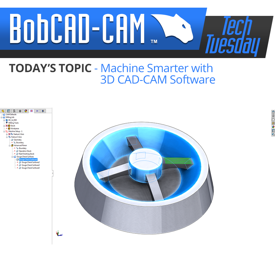 Tech Tuesday: Machine Smarter with 3D CAD-CAM Software