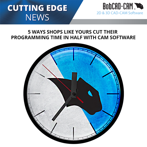 bobcad cnc software cuts programming time